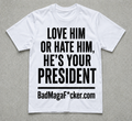 LOVE HIM OR HATE HIM, HE'S YOUR PRESIDENT Pro Trump T-shirt