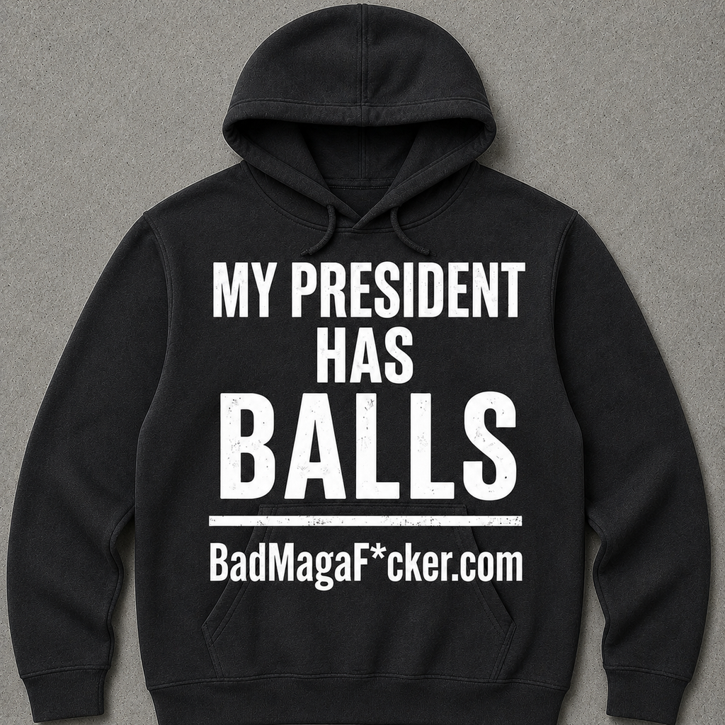 MY PRESIDENT HAS BALLS Hoodie