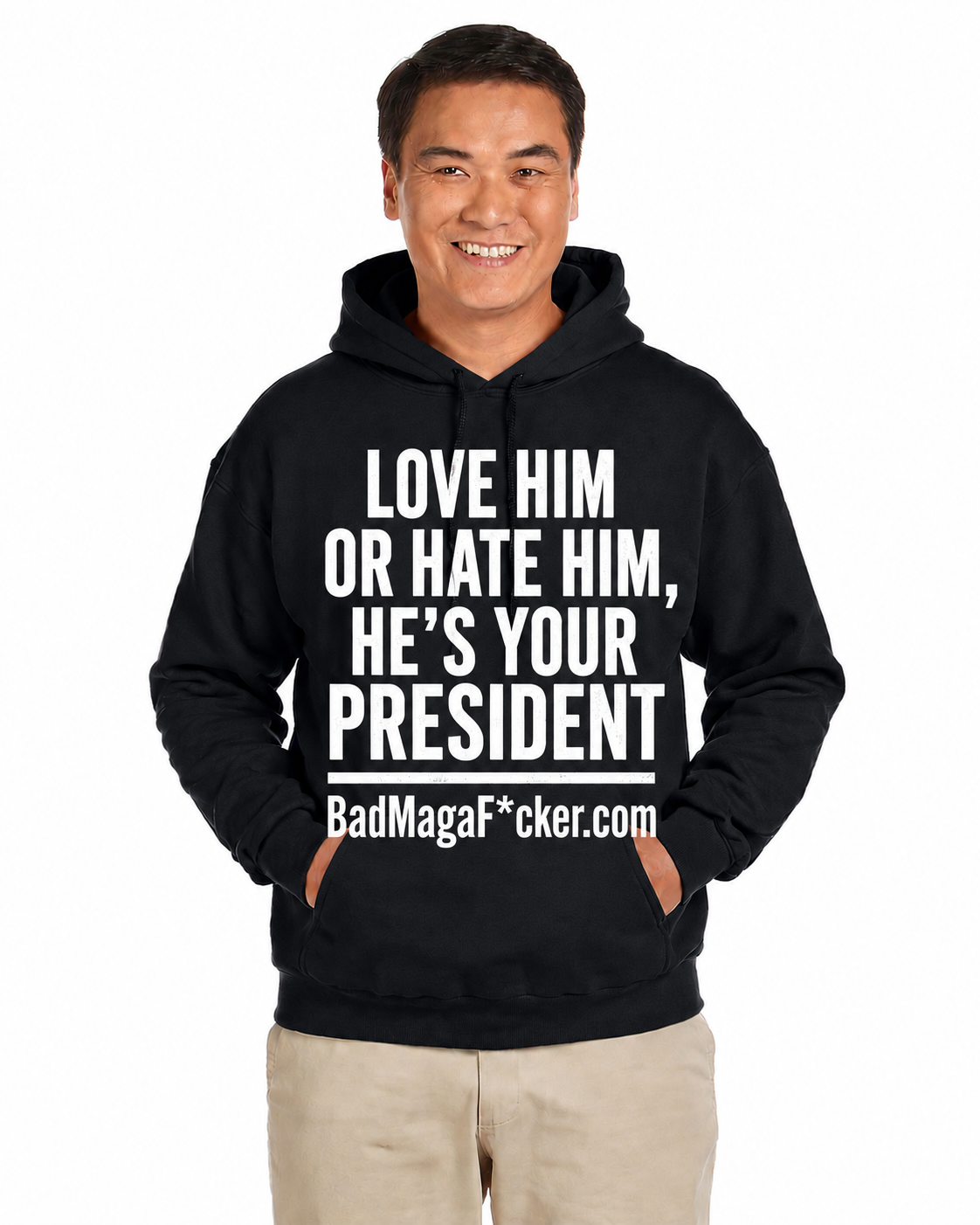 LOVE HIM OR HATE HIM, HE'S YOUR PRESIDENT Hoodie